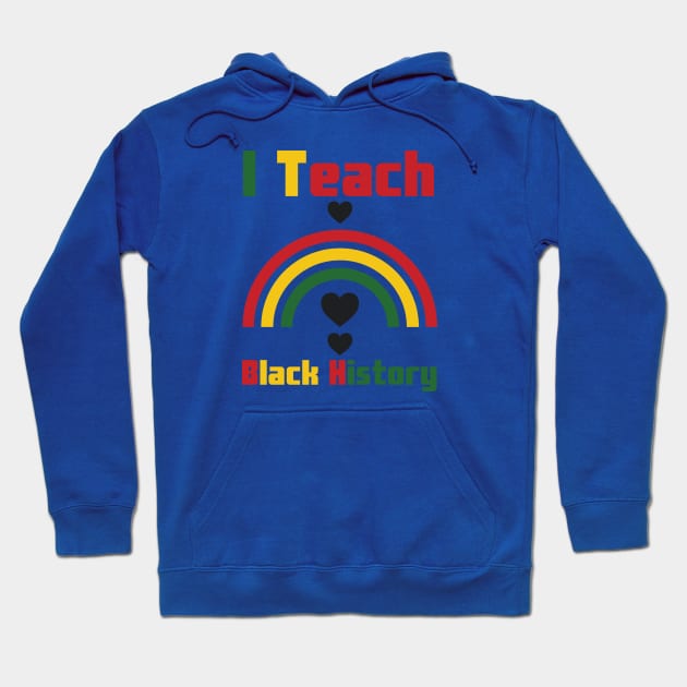 I Teach Black History Hoodie by HobbyAndArt